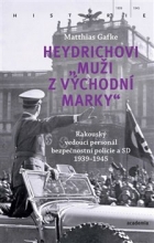Heydrichovi "muži z Východní marky". Rakouský vedoucí personál bezpečnostní policie a SD 1939-1945
