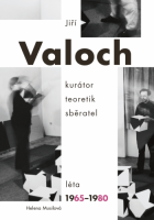 Jiří Valoch: kurátor, teoretik, sběratel léta 1965–1980