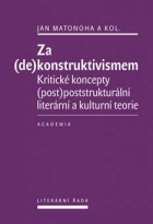Za (de)konstruktivismem Kritické koncepty (post)poststrukturální literární a kulturní teorie