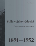 STÁLÉ VOJSKO VĚDECKÉ. ČESKÁ AKADEMIE VĚD A UMĚNÍ 1891–1952