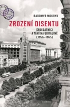 Zrození disentu: šedesátníci a tání na Ukrajině (1956-1965)