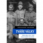 Tváře války. Velká válka 1914–1918 očima českých účastníků