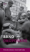Brno okupované: Průvodce městem v letech 1968-1969