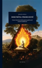 Doktrína probuzení: Cesta k duchovní dokonalosti podle textů raného buddhismu