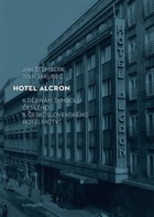 Hotel Alcron: K dějinám symbolu českého a československého hotelnictví