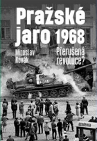 Pražské jaro 1968: Přerušená revoluce?