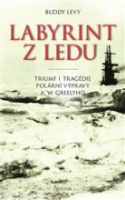 Labyrint z ledu: Triumf i tragédie polární výpravy A. W. Greelyho