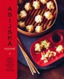 Asijská kuchyně, 70 receptů na přípravu oblíbených pokrmů, od knedlíčků a nudlových polévek po stir-fry a rýžové misky