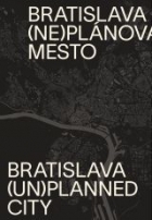 Bratislava (ne)plánované mesto / (un)planned city